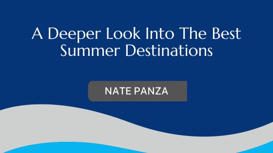 A Deeper Look Into The Best Summer Destinations