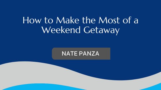 How to Make the Most of a Weekend Getaway