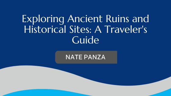 Exploring Ancient Ruins and Historical Sites: A Traveler’s Guide